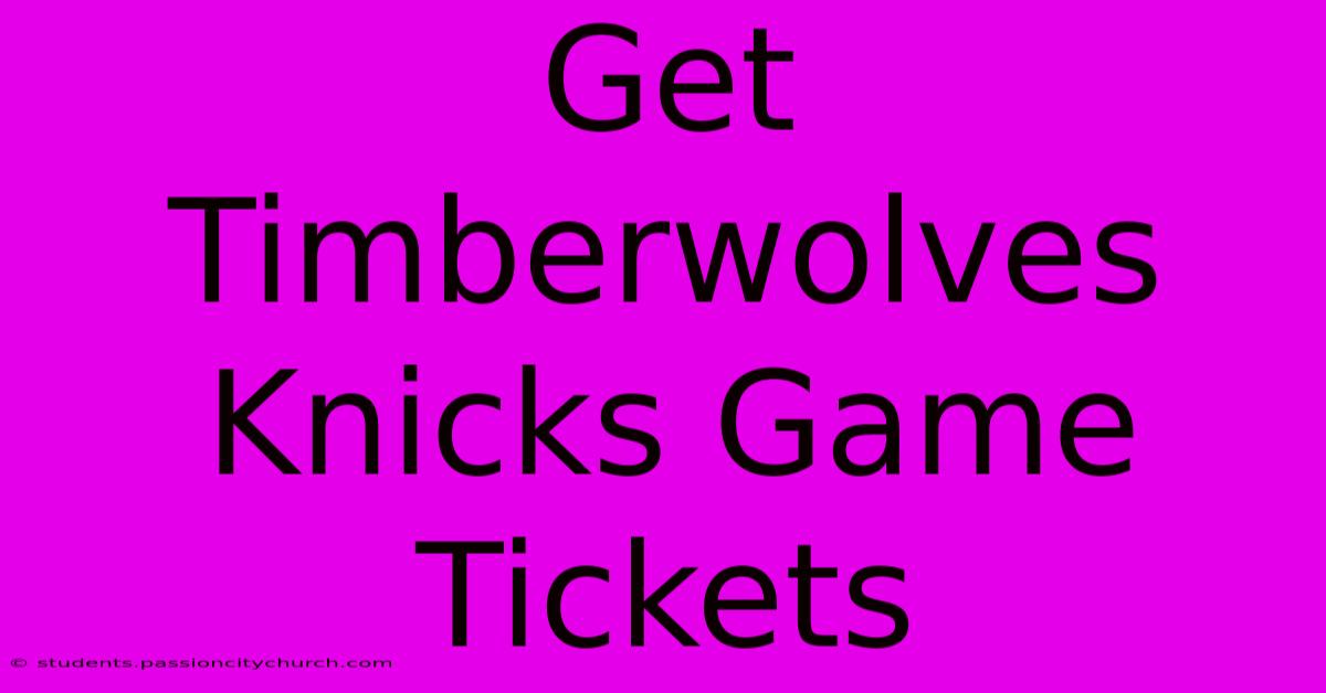 Get Timberwolves Knicks Game Tickets