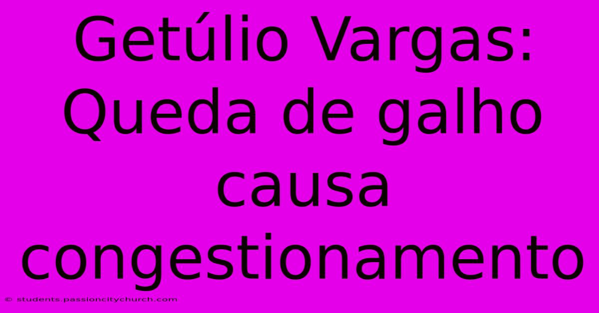 Getúlio Vargas: Queda De Galho Causa Congestionamento