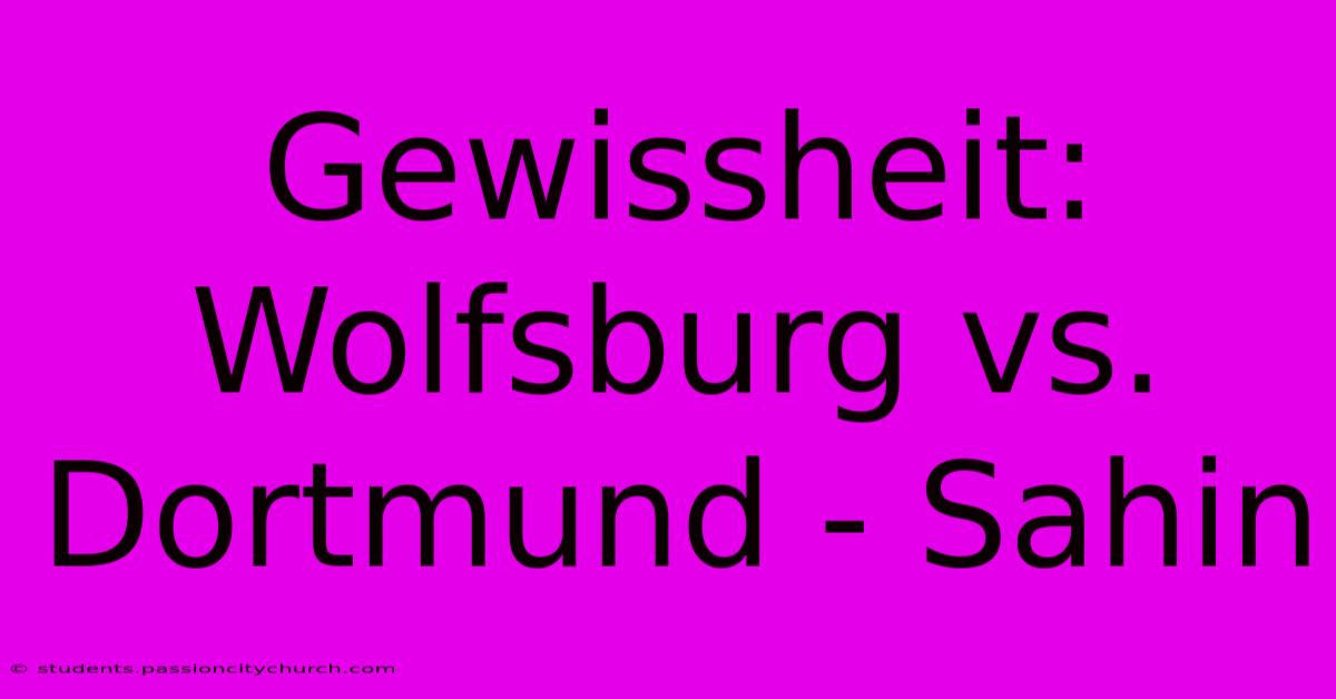 Gewissheit: Wolfsburg Vs. Dortmund - Sahin