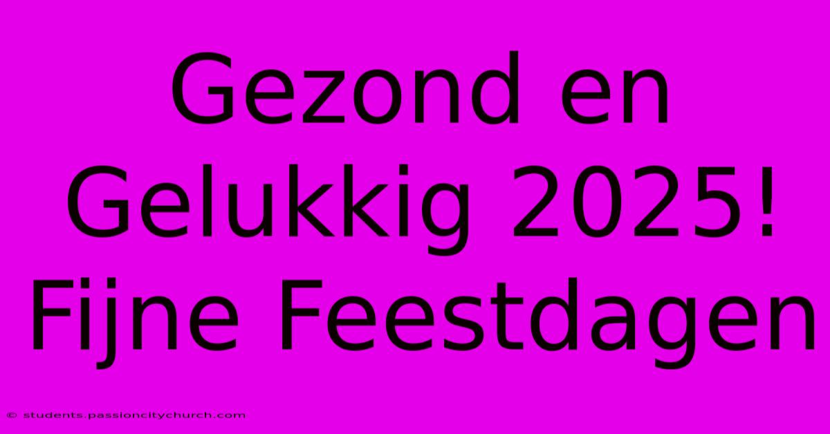 Gezond En Gelukkig 2025! Fijne Feestdagen