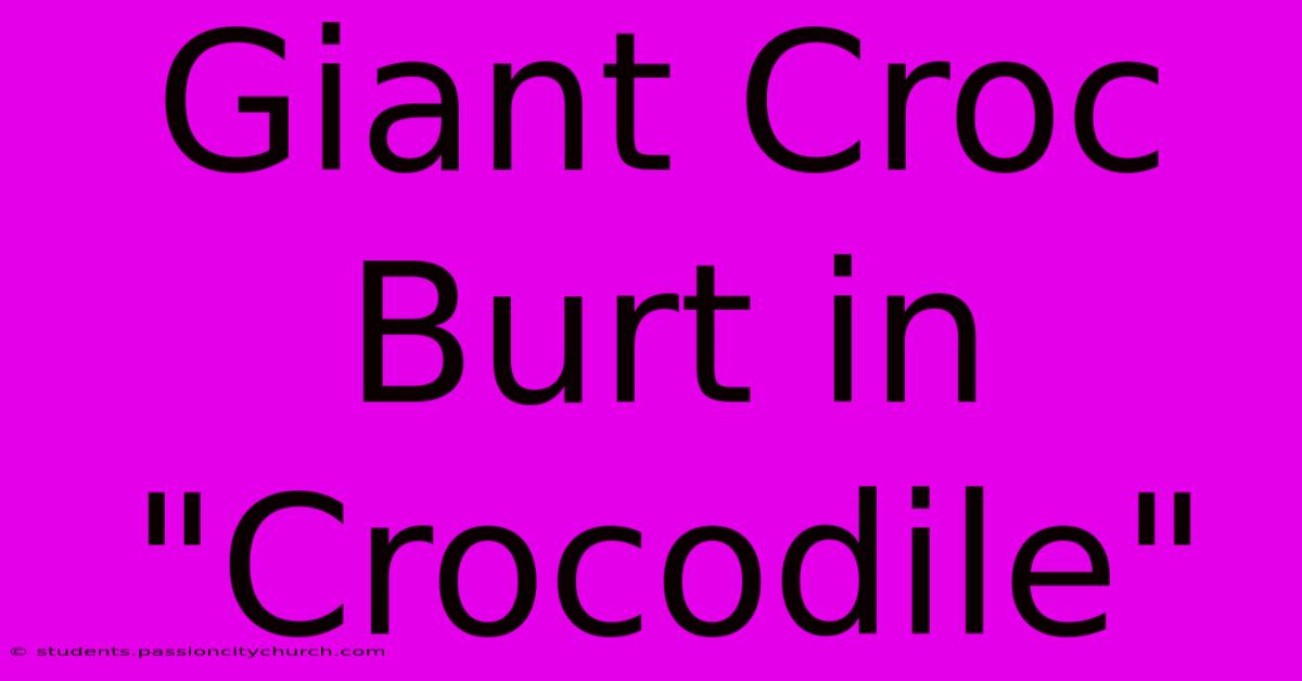 Giant Croc Burt In 