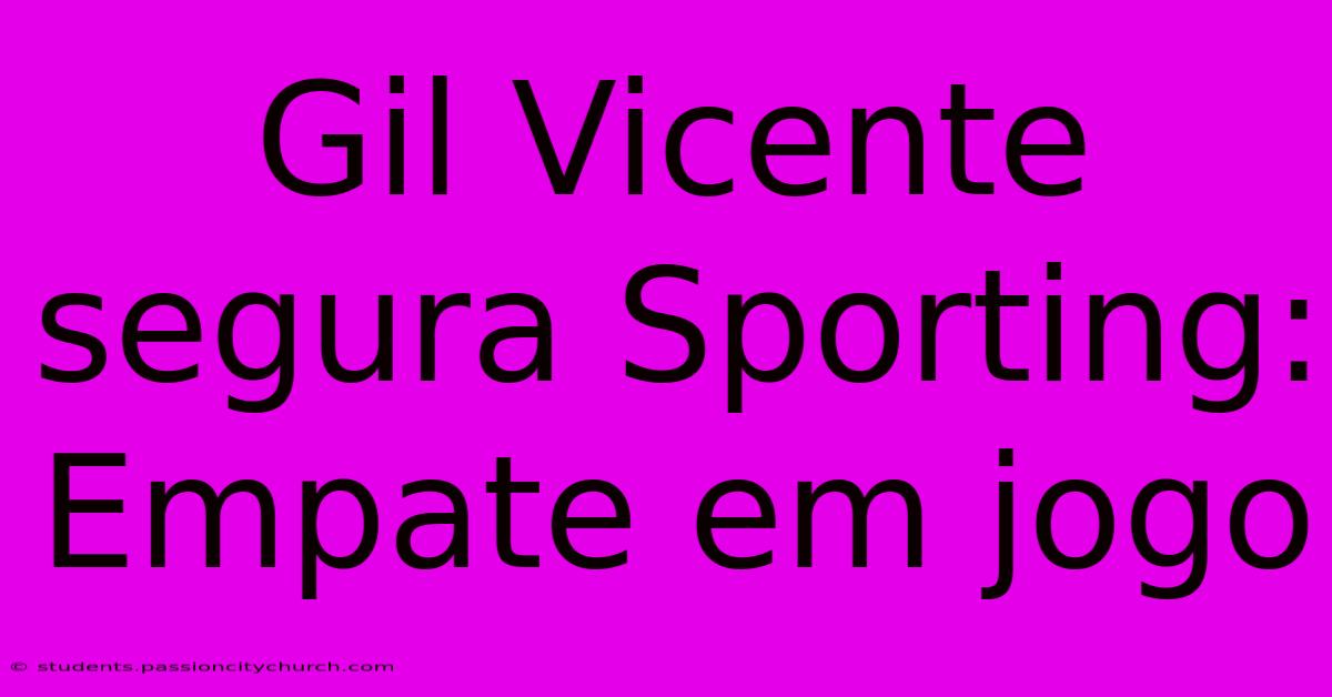 Gil Vicente Segura Sporting: Empate Em Jogo