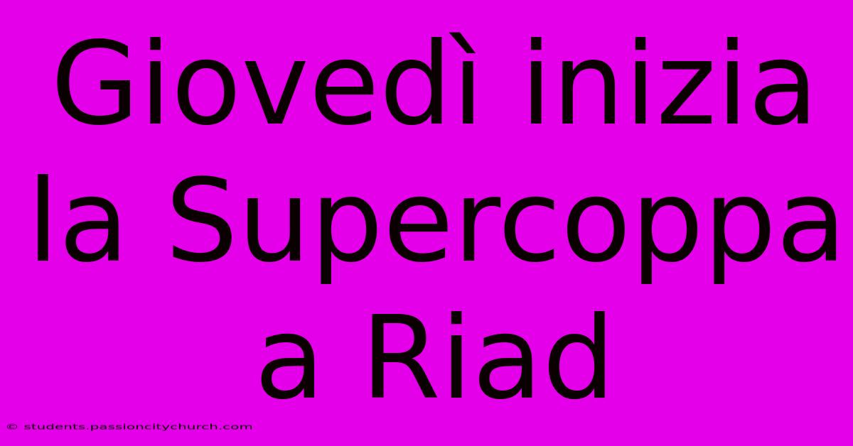 Giovedì Inizia La Supercoppa A Riad