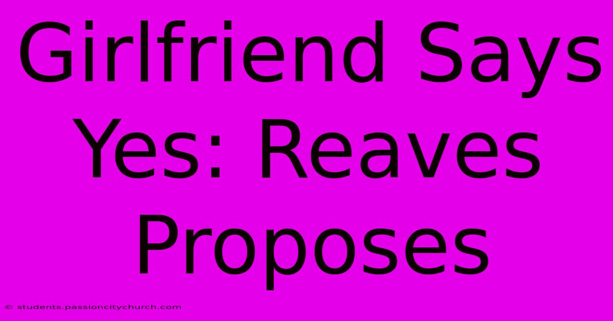 Girlfriend Says Yes: Reaves Proposes