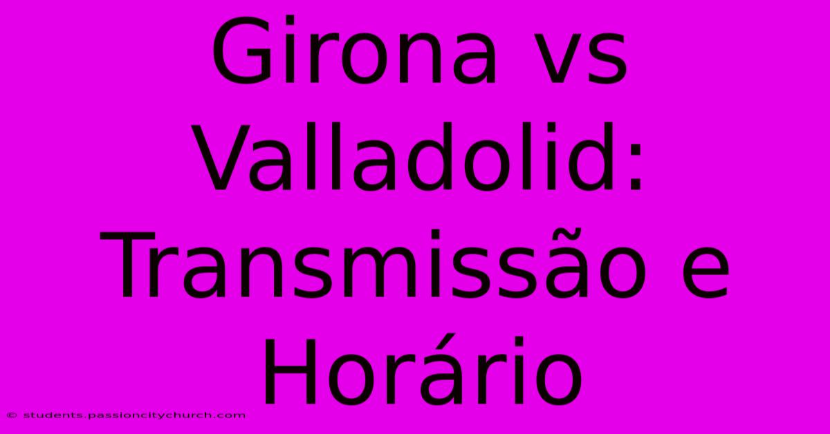 Girona Vs Valladolid: Transmissão E Horário