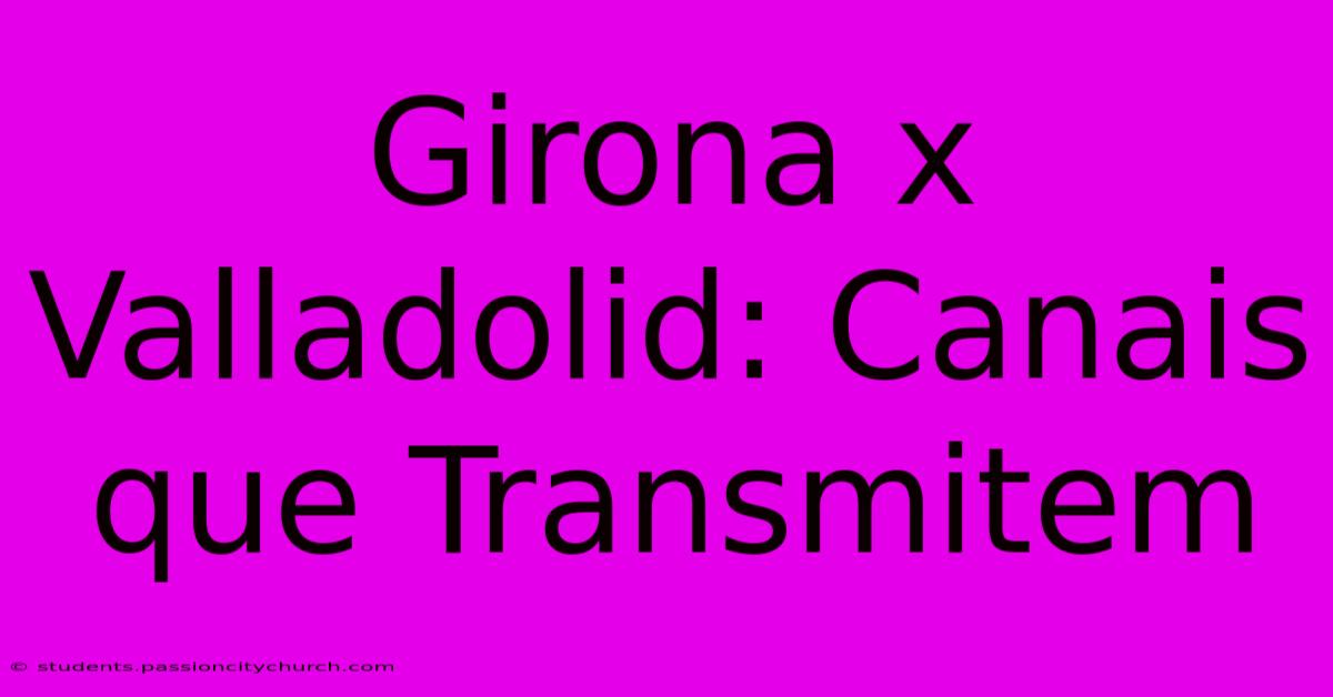 Girona X Valladolid: Canais Que Transmitem