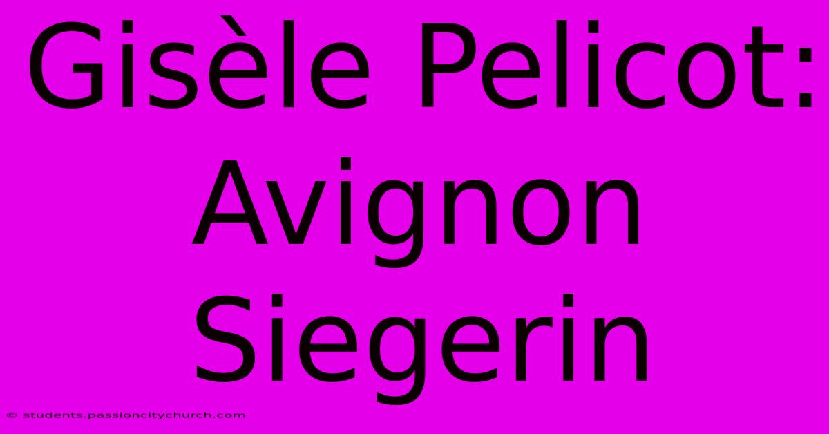 Gisèle Pelicot: Avignon Siegerin