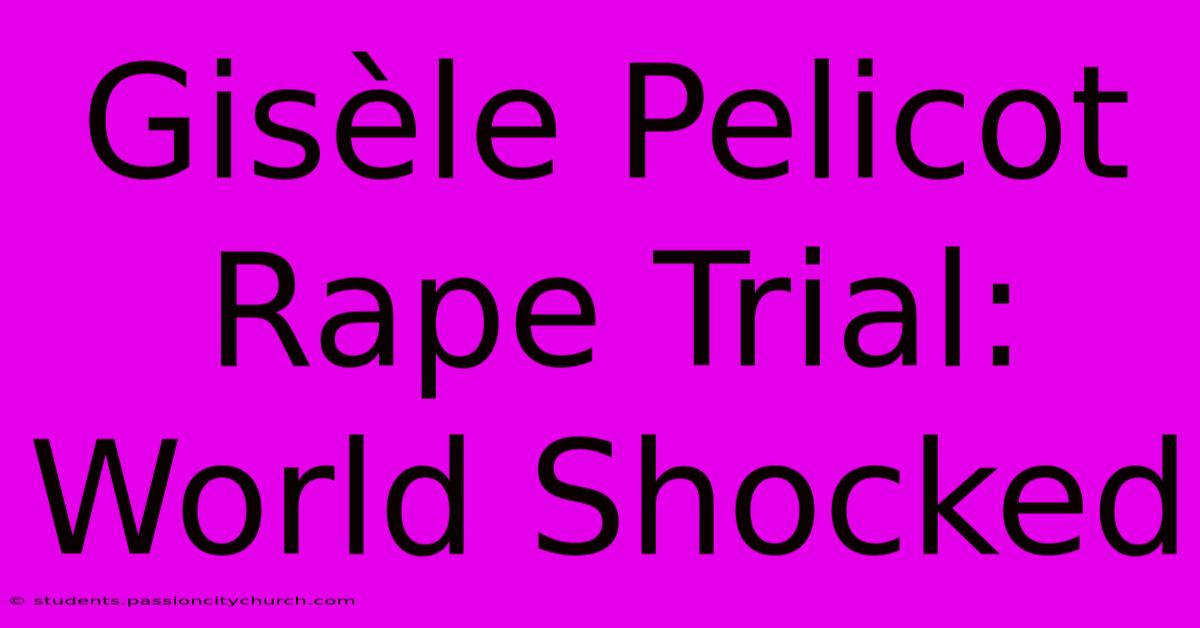 Gisèle Pelicot Rape Trial: World Shocked