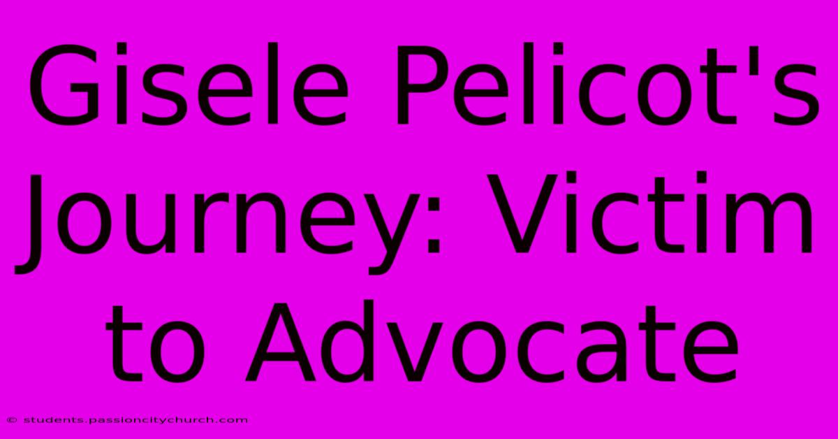 Gisele Pelicot's Journey: Victim To Advocate