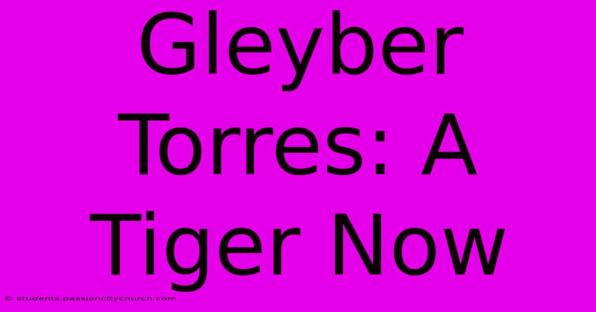 Gleyber Torres: A Tiger Now