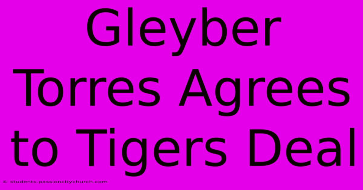 Gleyber Torres Agrees To Tigers Deal