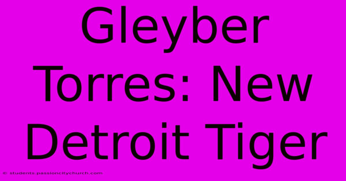 Gleyber Torres: New Detroit Tiger