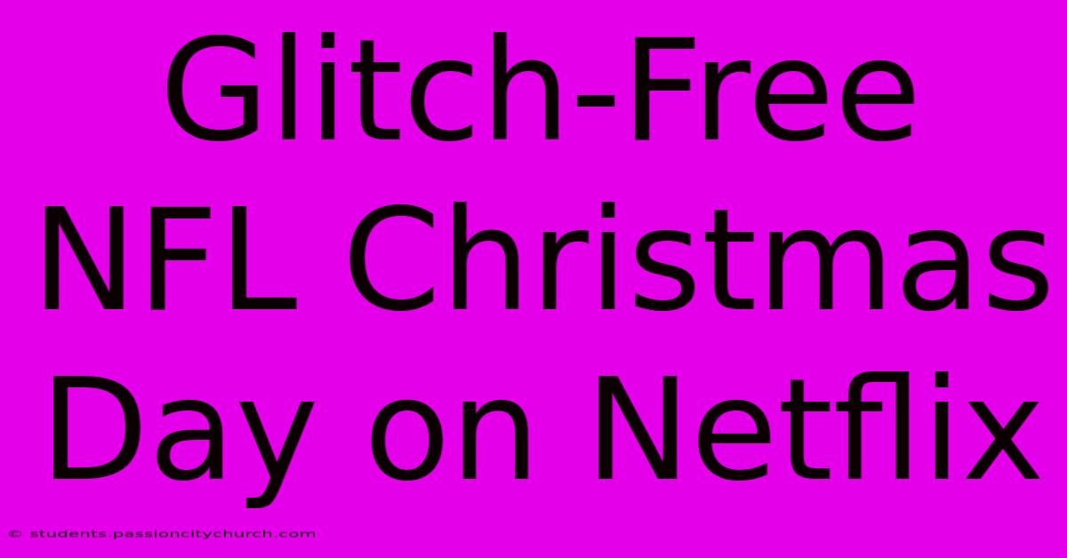 Glitch-Free NFL Christmas Day On Netflix