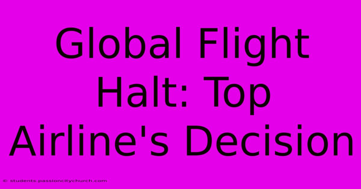 Global Flight Halt: Top Airline's Decision