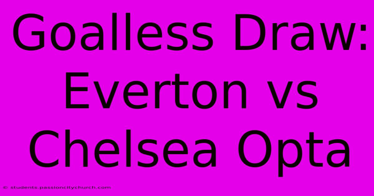 Goalless Draw: Everton Vs Chelsea Opta