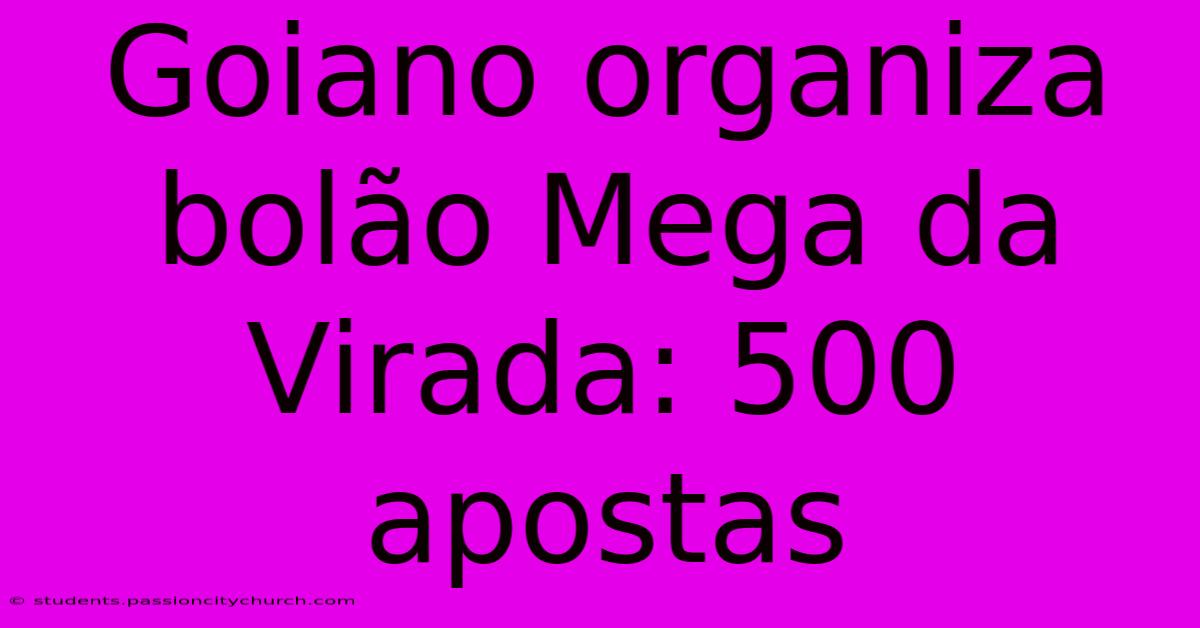 Goiano Organiza Bolão Mega Da Virada: 500 Apostas