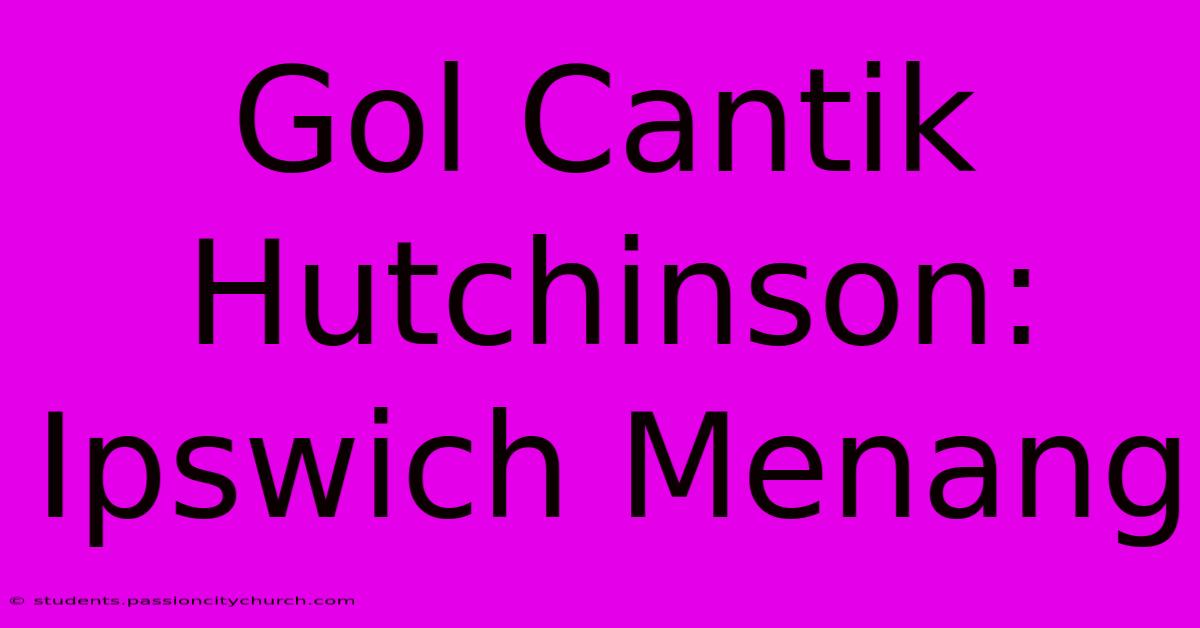 Gol Cantik Hutchinson: Ipswich Menang