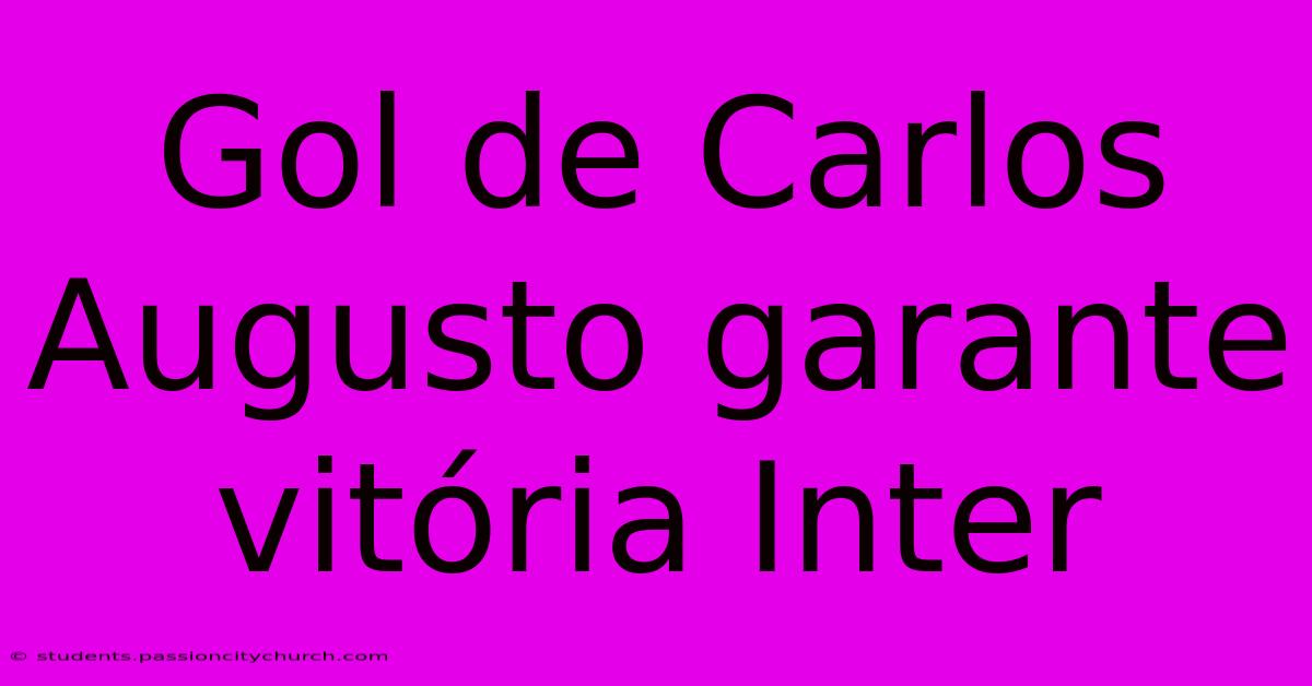 Gol De Carlos Augusto Garante Vitória Inter