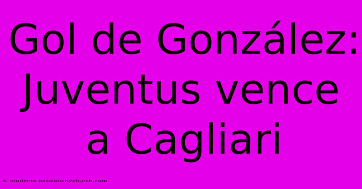 Gol De González: Juventus Vence A Cagliari