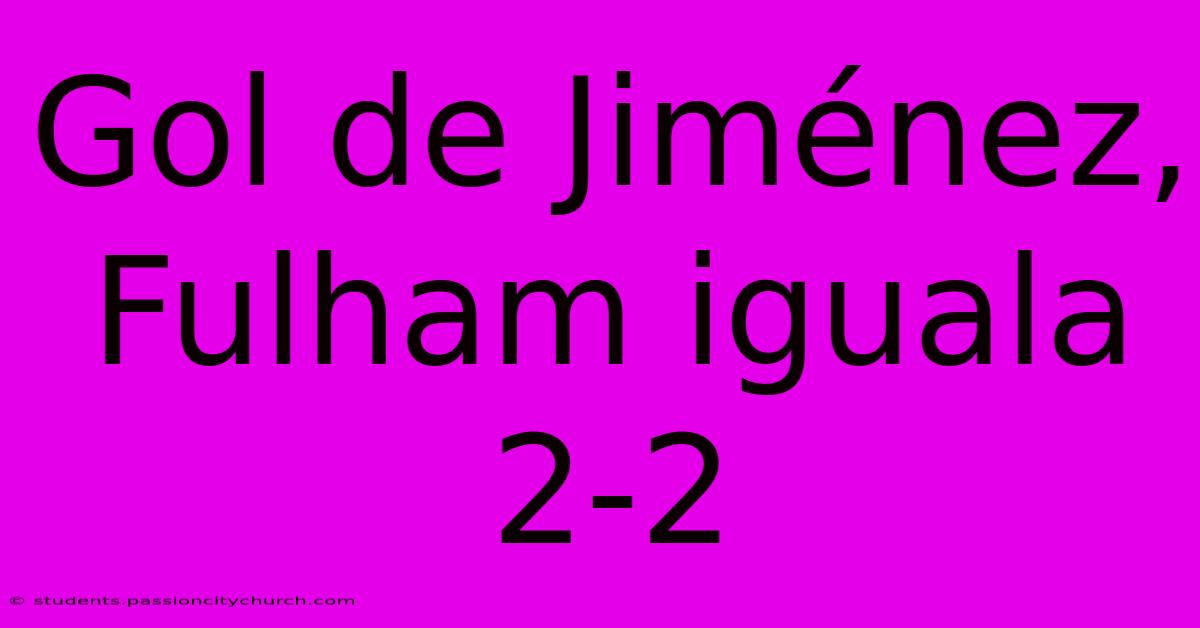 Gol De Jiménez, Fulham Iguala 2-2