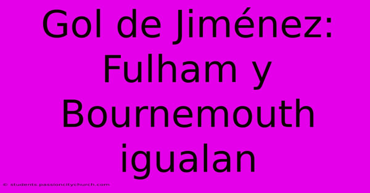 Gol De Jiménez: Fulham Y Bournemouth Igualan