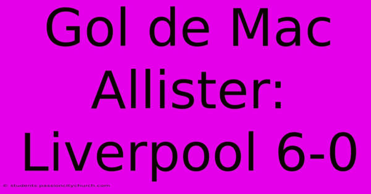 Gol De Mac Allister: Liverpool 6-0