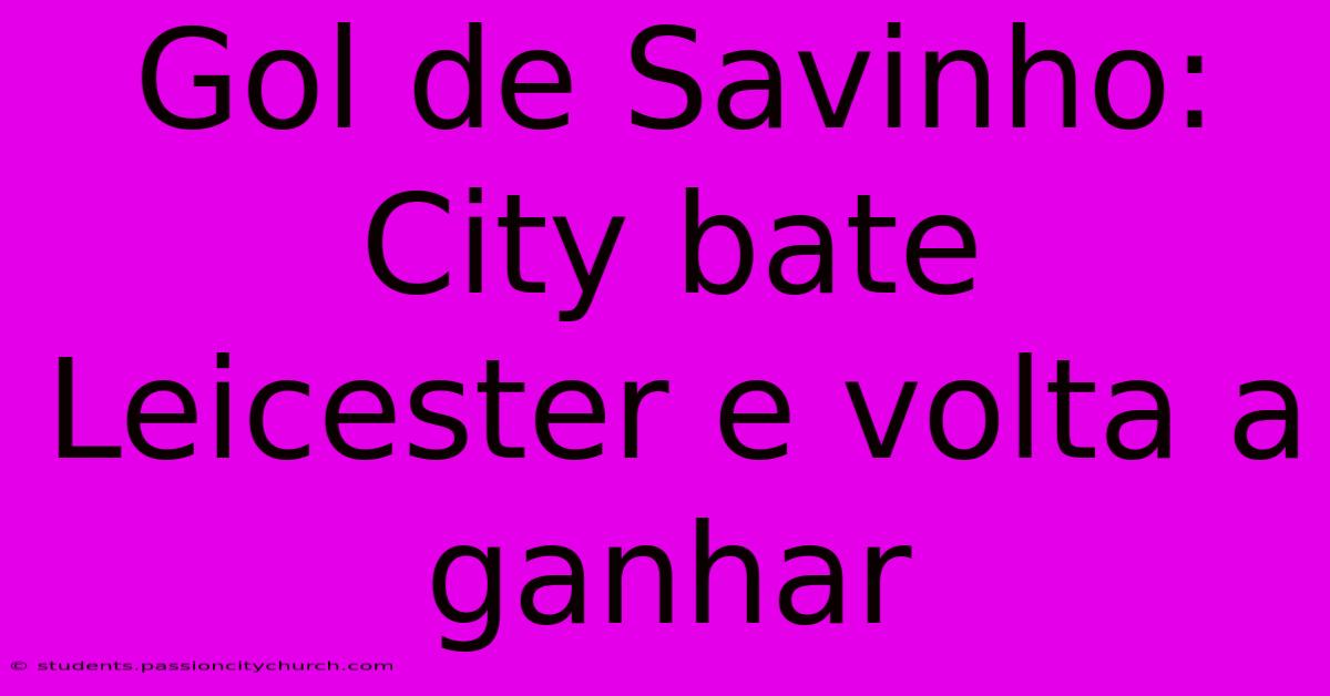 Gol De Savinho: City Bate Leicester E Volta A Ganhar