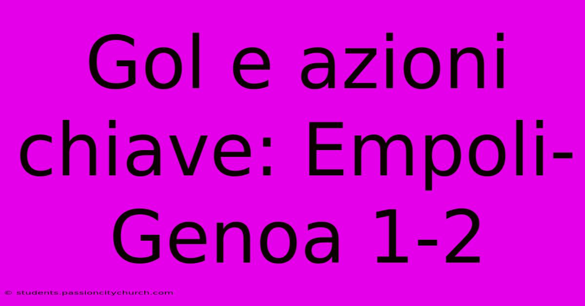 Gol E Azioni Chiave: Empoli-Genoa 1-2