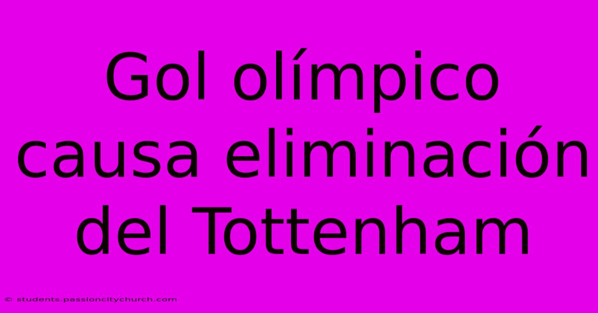 Gol Olímpico Causa Eliminación Del Tottenham