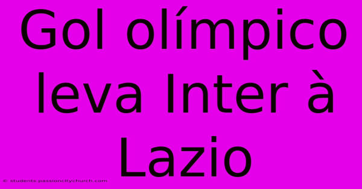 Gol Olímpico Leva Inter À Lazio