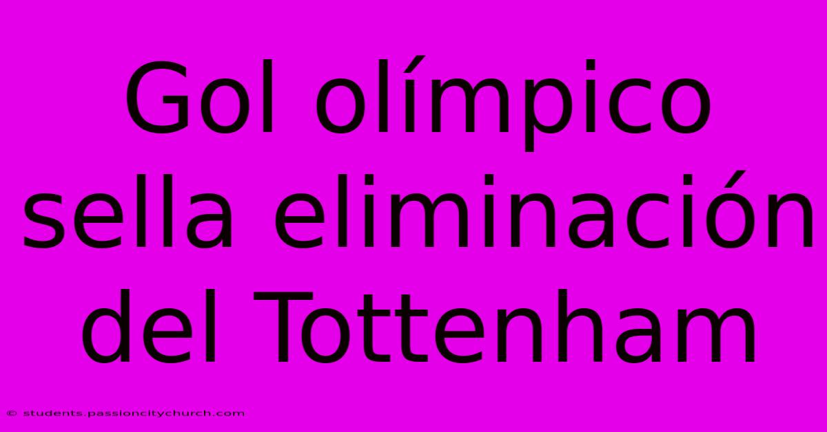 Gol Olímpico Sella Eliminación Del Tottenham