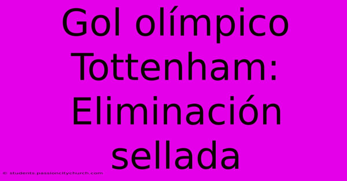 Gol Olímpico Tottenham: Eliminación Sellada