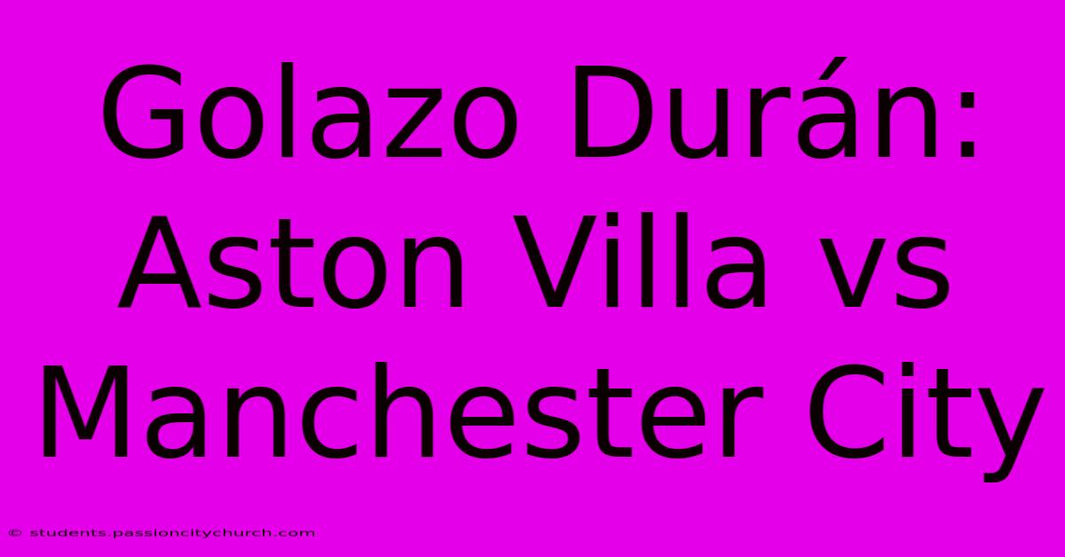 Golazo Durán: Aston Villa Vs Manchester City