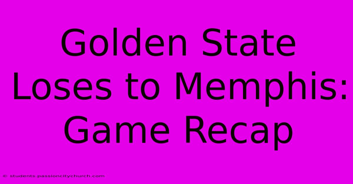 Golden State Loses To Memphis: Game Recap