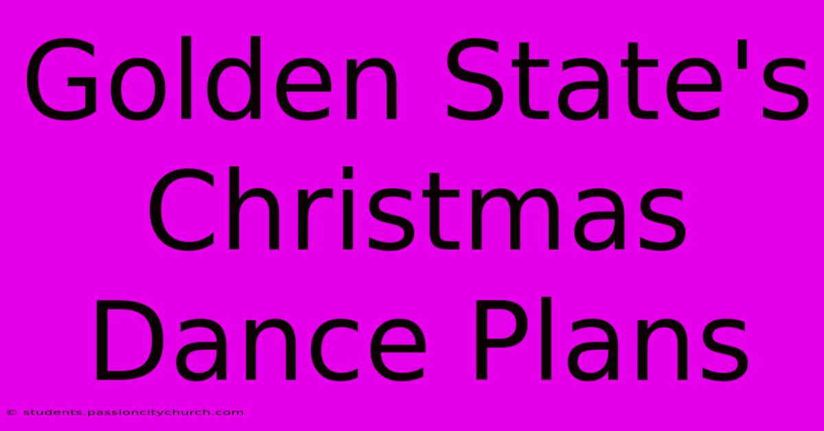 Golden State's Christmas Dance Plans