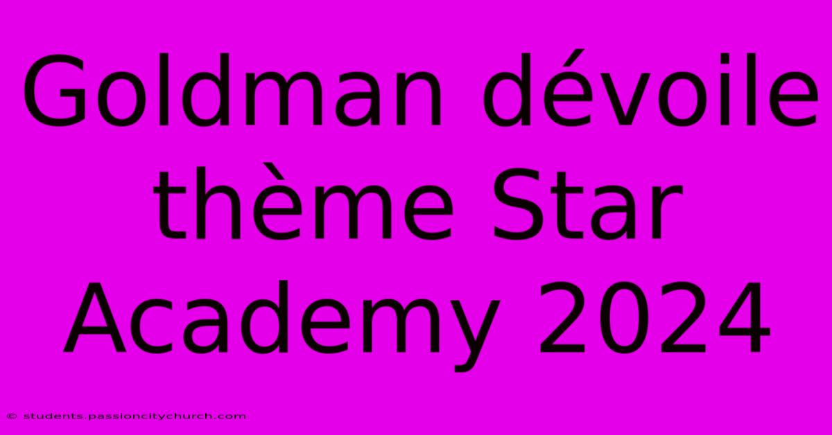 Goldman Dévoile Thème Star Academy 2024