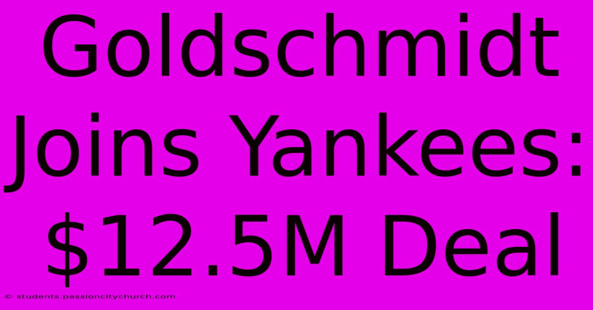 Goldschmidt Joins Yankees: $12.5M Deal