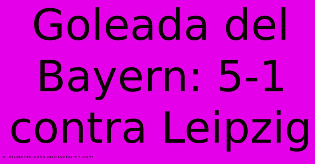 Goleada Del Bayern: 5-1 Contra Leipzig