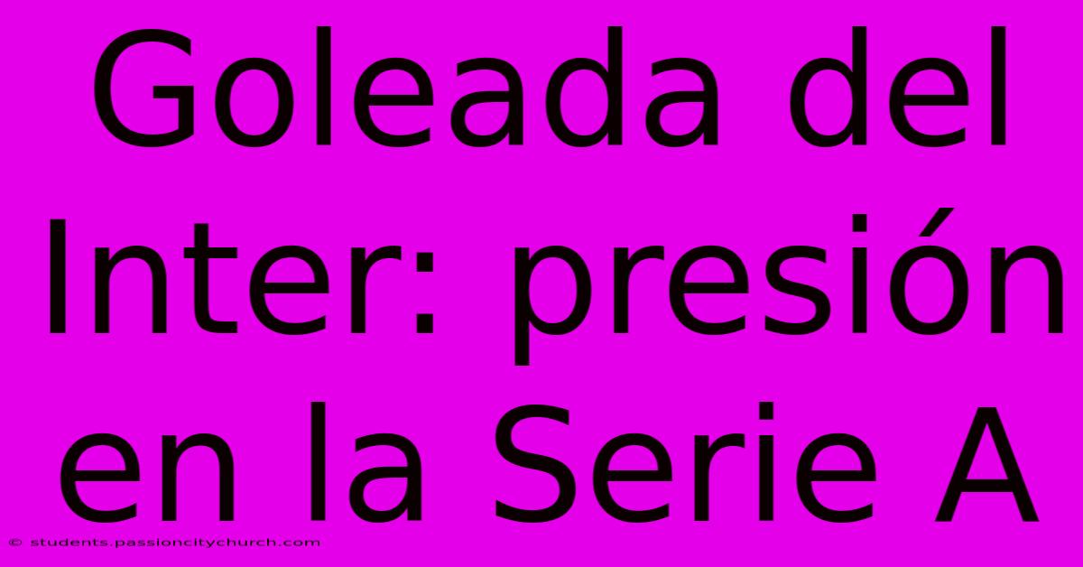 Goleada Del Inter: Presión En La Serie A