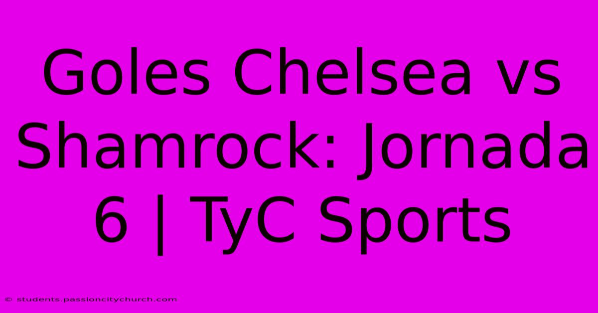 Goles Chelsea Vs Shamrock: Jornada 6 | TyC Sports