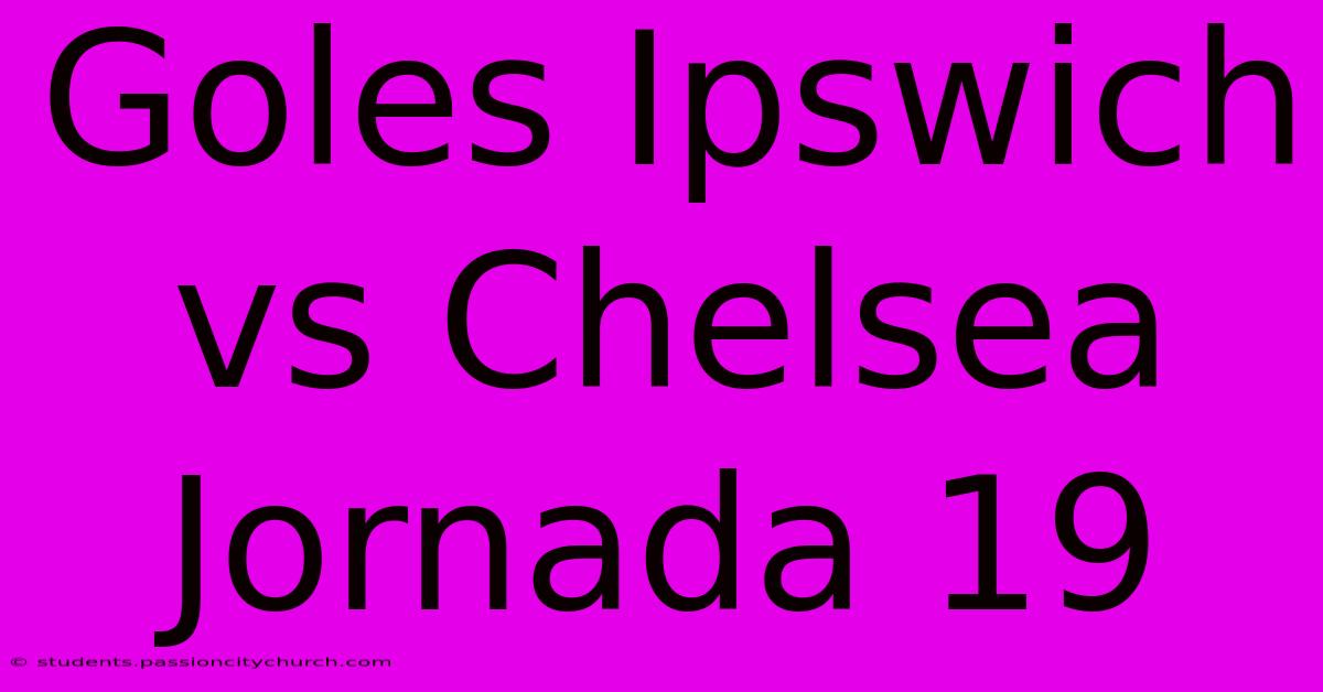 Goles Ipswich Vs Chelsea Jornada 19