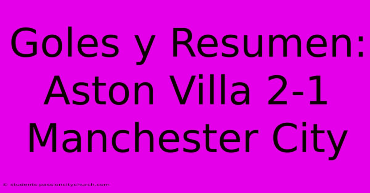 Goles Y Resumen: Aston Villa 2-1 Manchester City