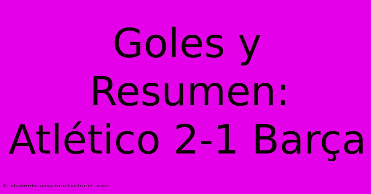 Goles Y Resumen: Atlético 2-1 Barça