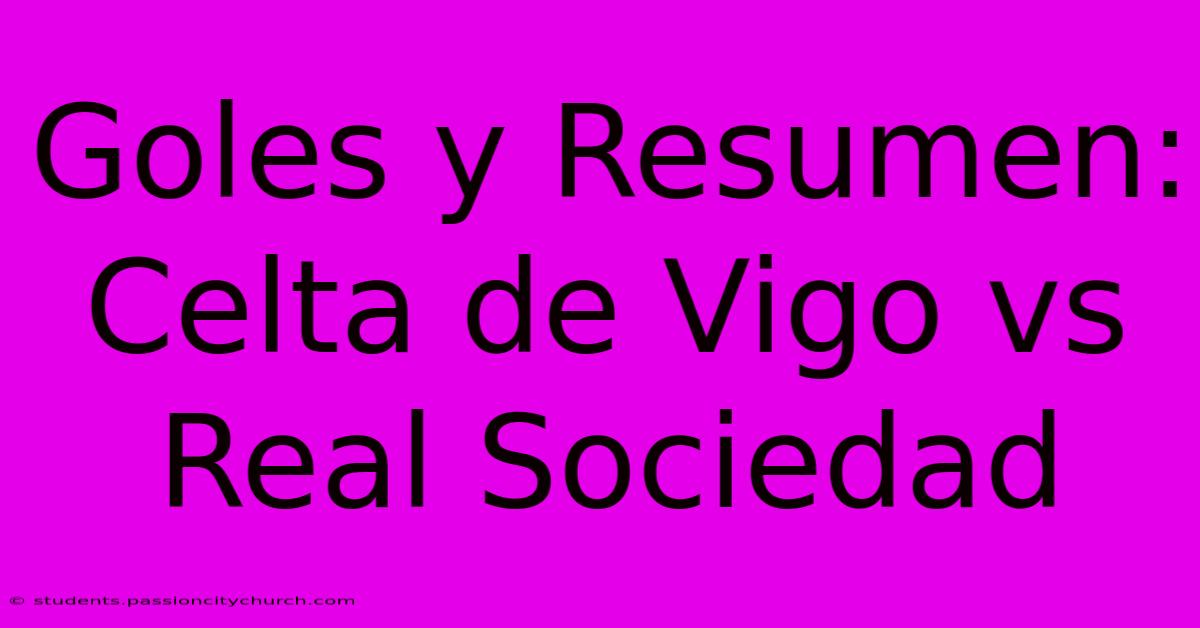 Goles Y Resumen: Celta De Vigo Vs Real Sociedad