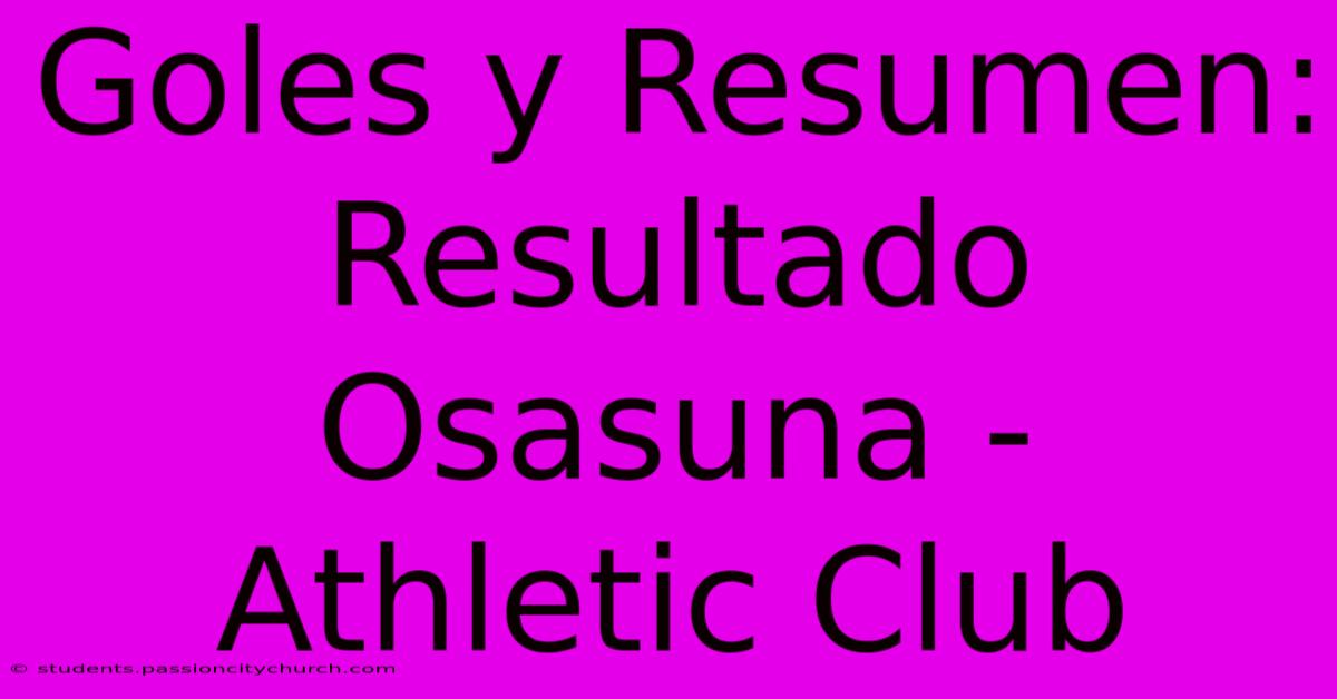 Goles Y Resumen: Resultado Osasuna - Athletic Club