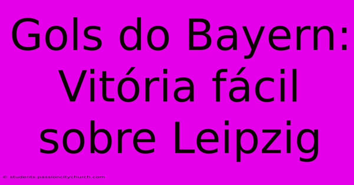 Gols Do Bayern: Vitória Fácil Sobre Leipzig