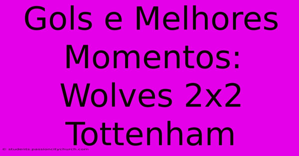 Gols E Melhores Momentos: Wolves 2x2 Tottenham