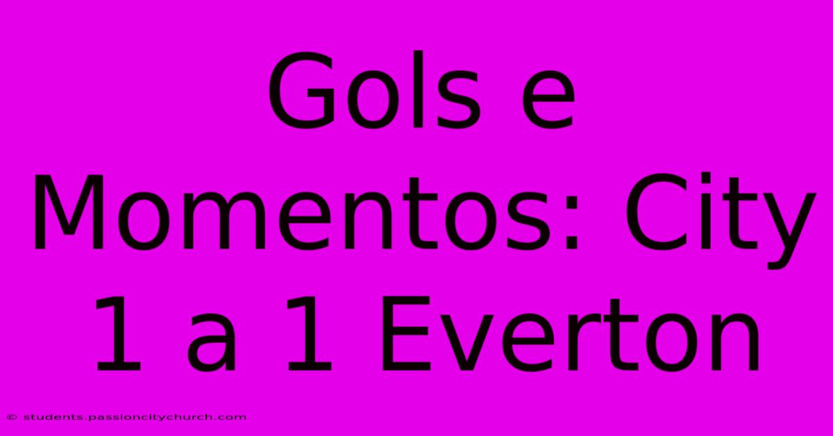 Gols E Momentos: City 1 A 1 Everton