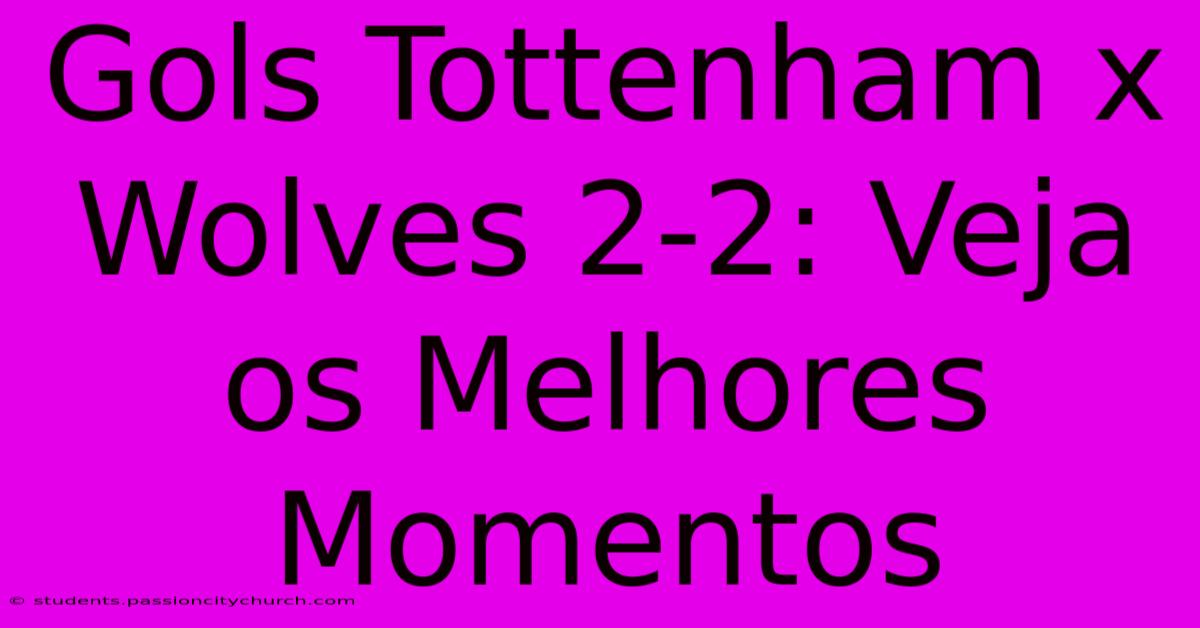 Gols Tottenham X Wolves 2-2: Veja Os Melhores Momentos