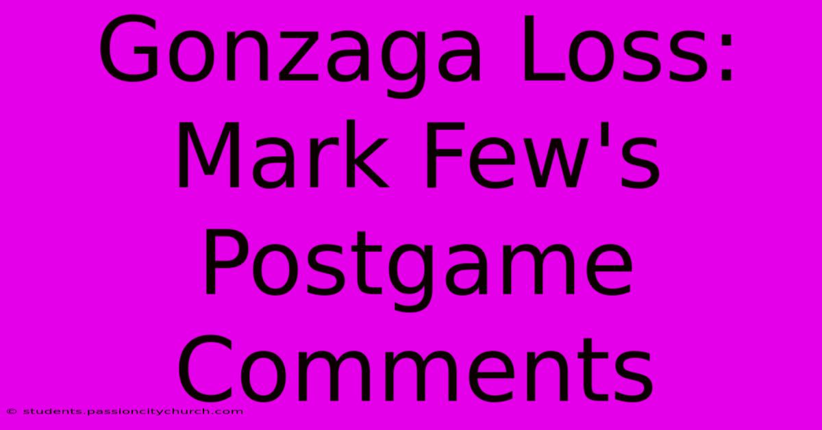 Gonzaga Loss: Mark Few's Postgame Comments